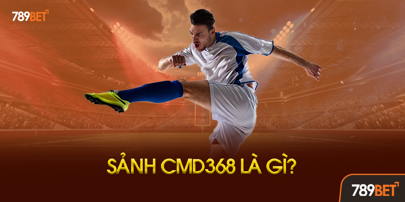 CMD368 Thể Thao Tại 789BET Là Gì?